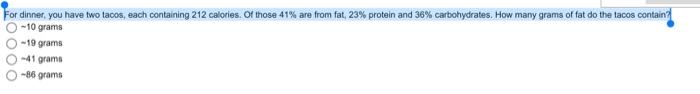 For Dinner You Have Two Tacos Each Containing 212 Calories Of Those 41 Are From Fat 23 Protein And 36 Carbohydrat 1