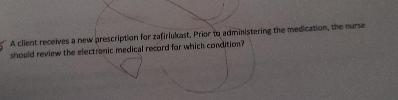 A Client Receives A New Prescription For Zafirlukast Prior To Administering The Medication The Nurse Should Review The 1