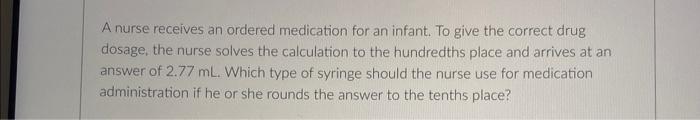 A Nurse Receives An Ordered Medication For An Infant To Give The Correct Drug Dosage The Nurse Solves The Calculation 1