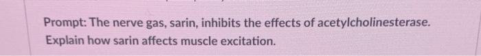 Prompt The Nerve Gas Sarin Inhibits The Effects Of Acetylcholinesterase Explain How Sarin Affects Muscle Excitation 1