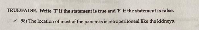 True False Write T If The Statement Is True And F If The Statement Is False 58 The Location Of Most Of The Pancre 1