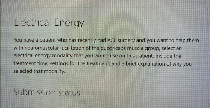 Electrical Energy You Have A Patient Who Has Recently Had Acl Surgery And You Want To Help Them With Neuromuscular Facil 1