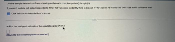 Use The Sample Data And Confidence Level Given Below To Complete Parts A Through D A Research Institute Poll Asked 1