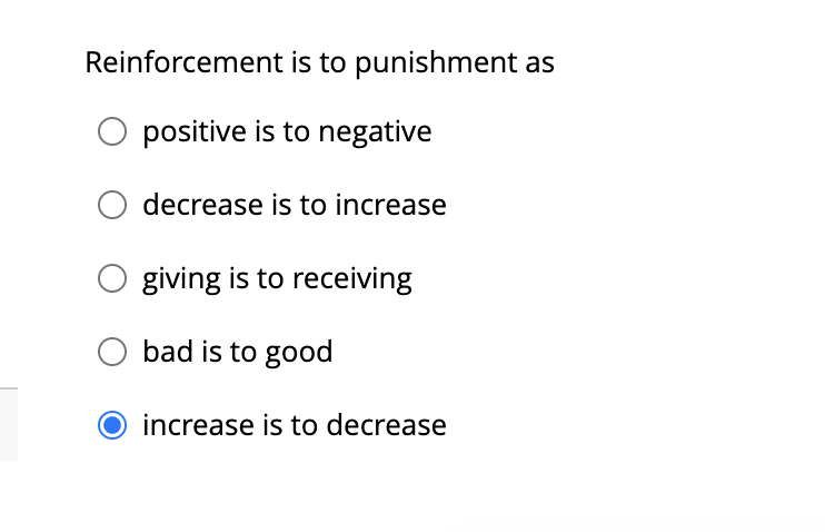 Reinforcement Is To Punishment As Positive Is To Negative Decrease Is To Increase Giving Is To Receiving O Bad Is To Goo 1