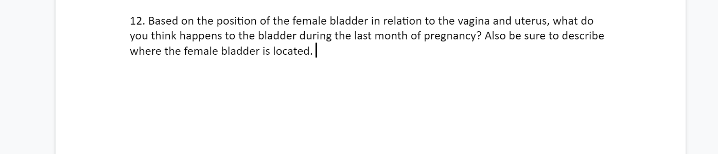12 Based On The Position Of The Female Bladder In Relation To The Vagina And Uterus What Do You Think Happens To The B 1
