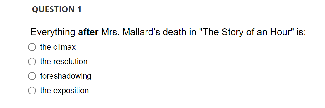 Question 1 Everything After Mrs Mallard S Death In The Story Of An Hour Is The Climax The Resolution Foreshadowing T 1