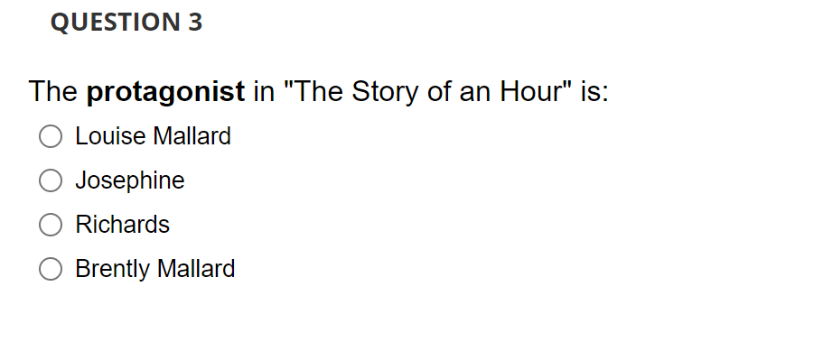 Question 3 The Protagonist In The Story Of An Hour Is O Louise Mallard Josephine Richards Brently Mallard 1