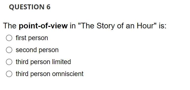 Question 6 The Point Of View In The Story Of An Hour Is First Person Second Person Third Person Limited Third Person 1