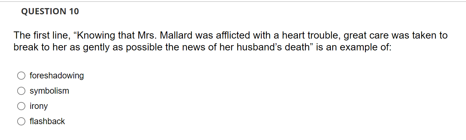 Question 10 The First Line Knowing That Mrs Mallard Was Afflicted With A Heart Trouble Great Care Was Taken To Break 1