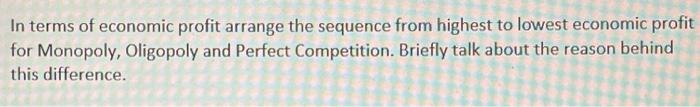 In Terms Of Economic Profit Arrange The Sequence From Highest To Lowest Economic Profit For Monopoly Oligopoly And Perf 1