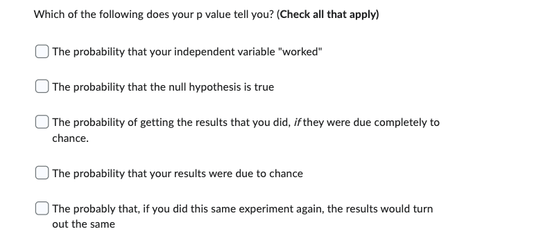 Which Of The Following Does Your P Value Tell You Check All That Apply The Probability That Your Independent Variable 1
