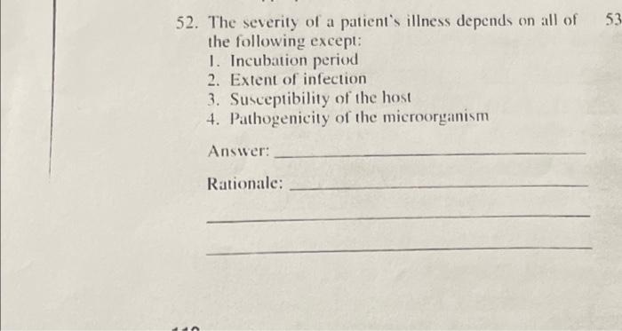 52 The Severity Of A Patient S Illness Depends On All Of The Following Except 1 Incubation Period 2 Extent Of Infect 1