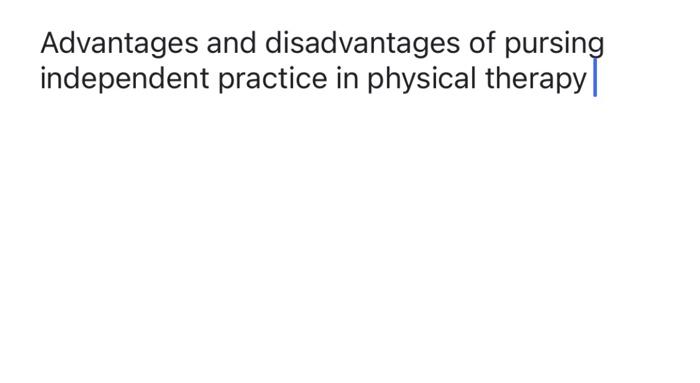 Advantages And Disadvantages Of Pursing Independent Practice In Physical Therapy 1