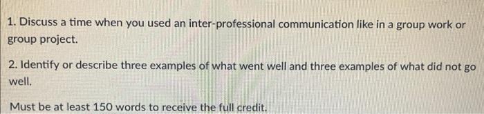 1 Discuss A Time When You Used An Inter Professional Communication Like In A Group Work Or Group Project 2 Identify O 1