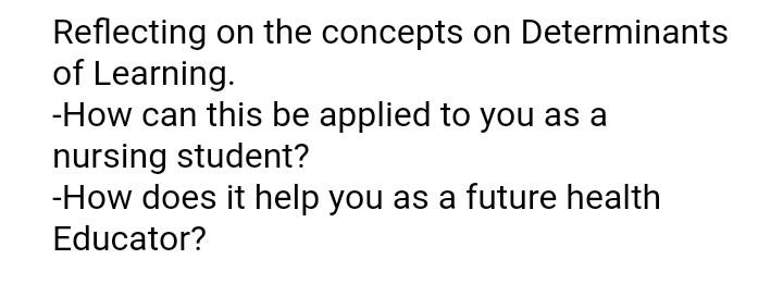Reflecting On The Concepts On Determinants Of Learning How Can This Be Applied To You As A Nursing Student How Does 1