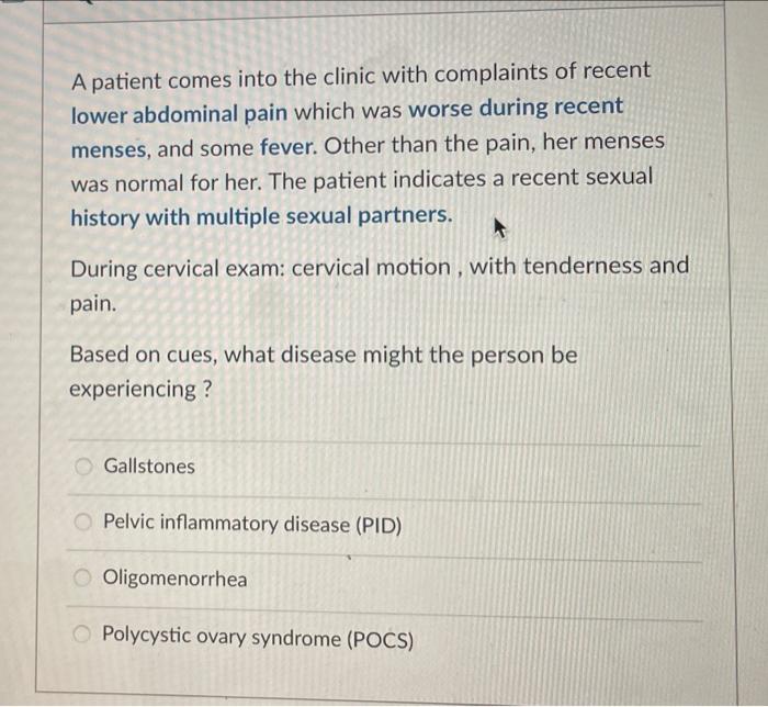 A Patient Comes Into The Clinic With Complaints Of Recent Lower Abdominal Pain Which Was Worse During Recent Menses And 1