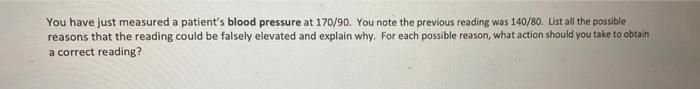 You Have Just Measured A Patient S Blood Pressure At 170 90 You Note The Previous Reading Was 140 80 List All The Poss 1