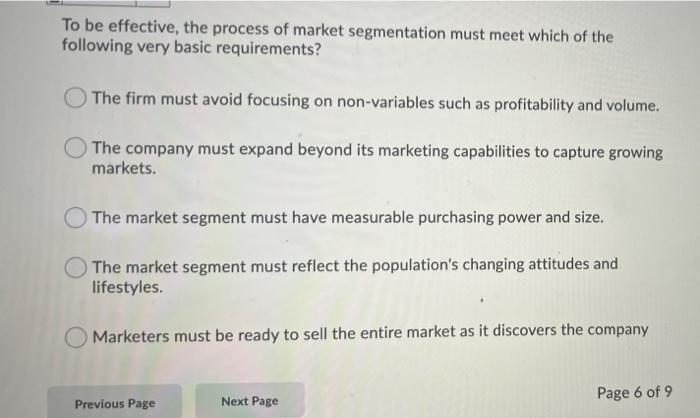 To Be Effective The Process Of Market Segmentation Must Meet Which Of The Following Very Basic Requirements The Firm M 1