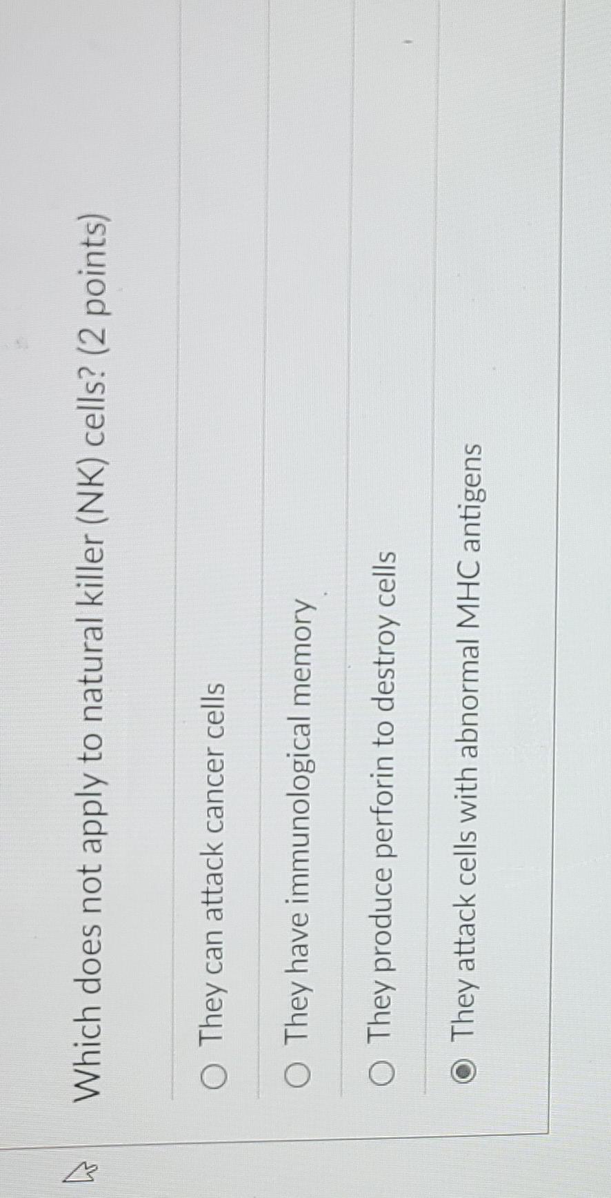 E Which Does Not Apply To Natural Killer Nk Cells 2 Points O They Can Attack Cancer Cells O They Have Immunological 1