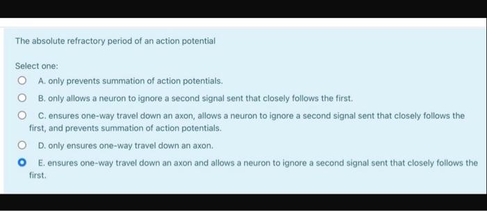 The Absolute Refractory Period Of An Action Potential Select One O A Only Prevents Summation Of Action Potentials O B 1