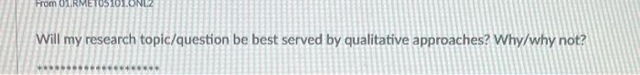 From 01 Rmetos 101 On Will My Research Topic Question Be Best Served By Qualitative Approaches Why Why Not 1