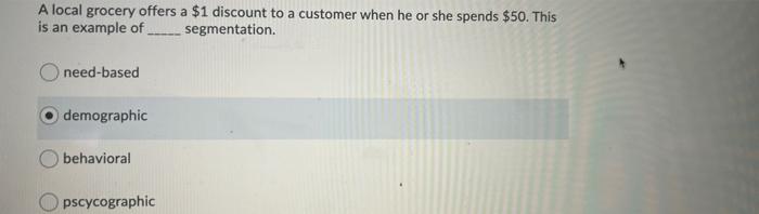 A Local Grocery Offers A 1 Discount To A Customer When He Or She Spends 50 This Is An Example Of Segmentation O Need 1