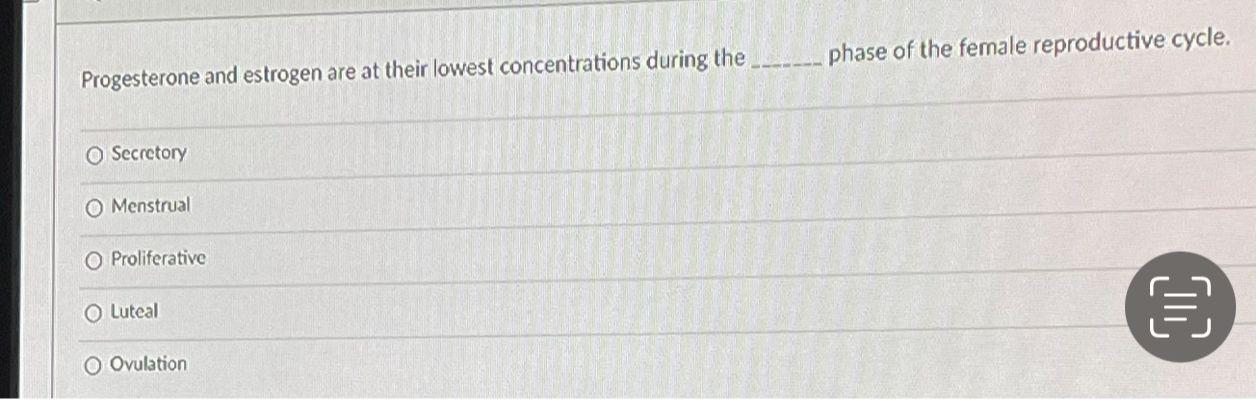 Progesterone And Estrogen Are At Their Lowest Concentrations During The O Secretory Menstrual O Proliferative O Luteal O 1