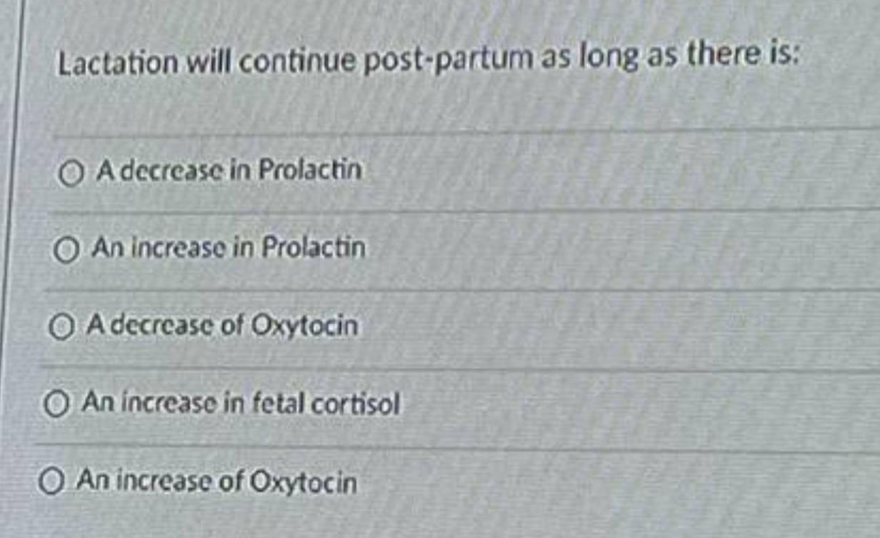 Lactation Will Continue Post Partum As Long As There Is O A Decrease In Prolactin O An Increase In Prolactin Oa Decreas 1