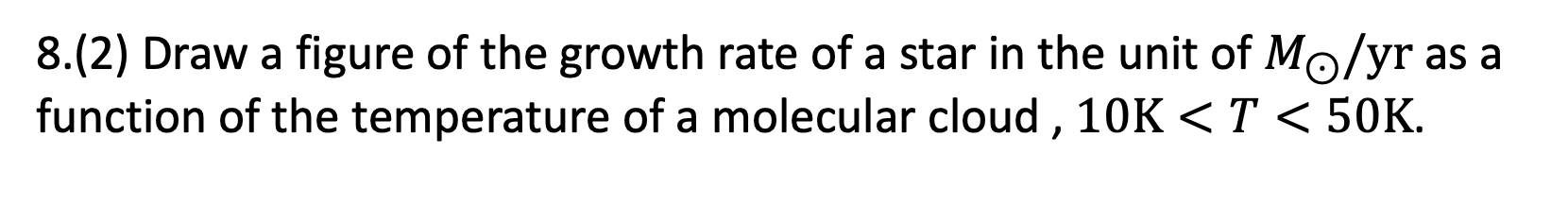 8 2 Draw A Figure Of The Growth Rate Of A Star In The Unit Of Mo Yr As A Function Of The Temperature Of A Molecular Cl 1