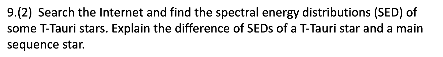 9 2 Search The Internet And Find The Spectral Energy Distributions Sed Of Some T Tauri Stars Explain The Difference 1