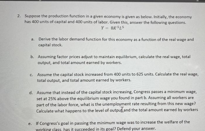 2 Suppose The Production Function In A Given Economy Is Given As Below Initially The Economy Has 400 Units Of Capital 3