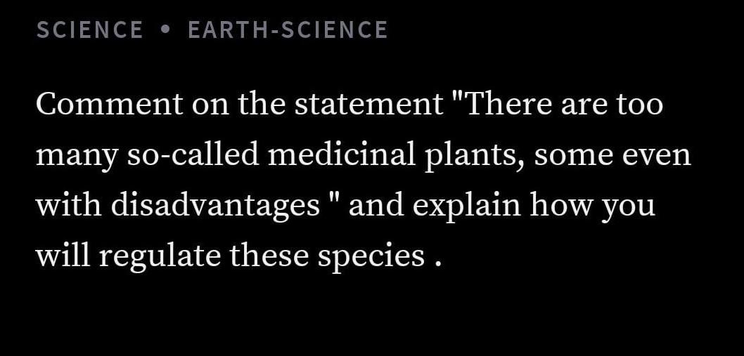 Science Earth Science Comment On The Statement There Are Too Many So Called Medicinal Plants Some Even With Disadvanta 1