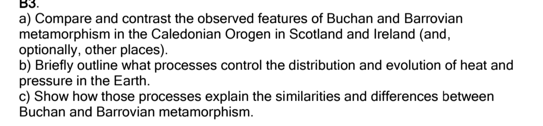 B3 A Compare And Contrast The Observed Features Of Buchan And Barrovian Metamorphism In The Caledonian Orogen In Scotl 1