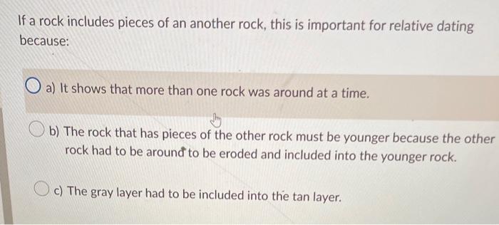If A Rock Includes Pieces Of An Another Rock This Is Important For Relative Dating Because A It Shows That More Than 1