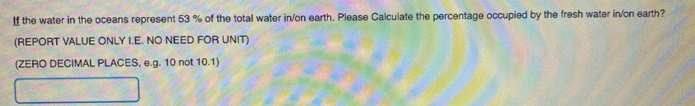If The Water In The Oceans Represent 53 Of The Total Water In On Earth Please Calculate The Percentage Occupied By Th 1