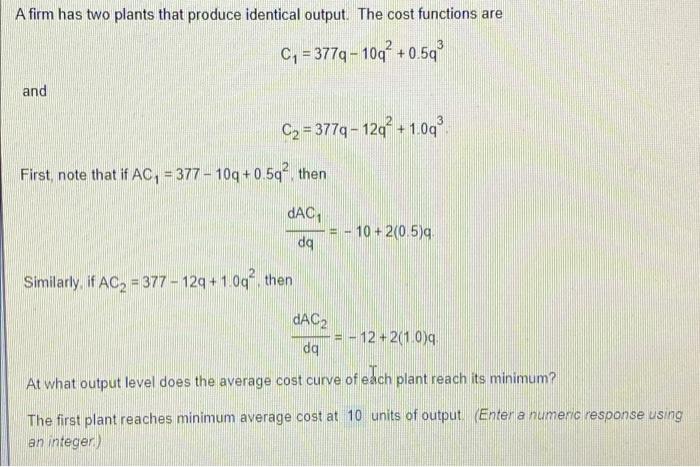 A Firm Has Two Plants That Produce Identical Output The Cost Functions Are C4 377q 10 0 59 And Cy 3779 12q 1