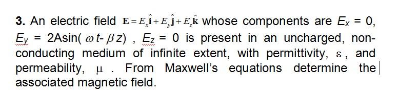 3 An Electric Field E E I E Ek Whose Components Are Ex 0 Ey 2asin T Ssz Ez 0 Is Present In An Uncharged Non 1