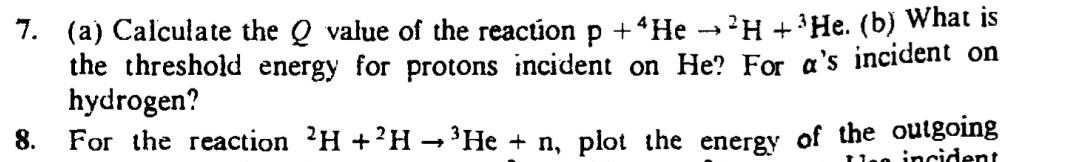 7 A Calculate The Q Value Of The Reaction P 4he H He B What Is The Threshold Energy For Protons Incident 1