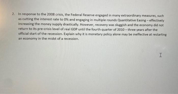 2 In Response To The 2008 Crisis The Federal Reserve Engaged In Many Extraordinary Measures Such As Cutting The Inter 1
