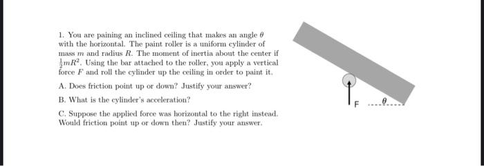 1 You Are Paining An Inclined Ceiling That Makes An Angle With The Horizontal The Paint Roller Is A Uniform Cylinder O 1