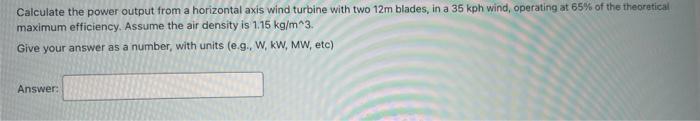 Suppose That You Have A Wind Turbine That Is Operating At 41 Total Efficiency With A Wind Speed Of 25 Km Hour And An A 2