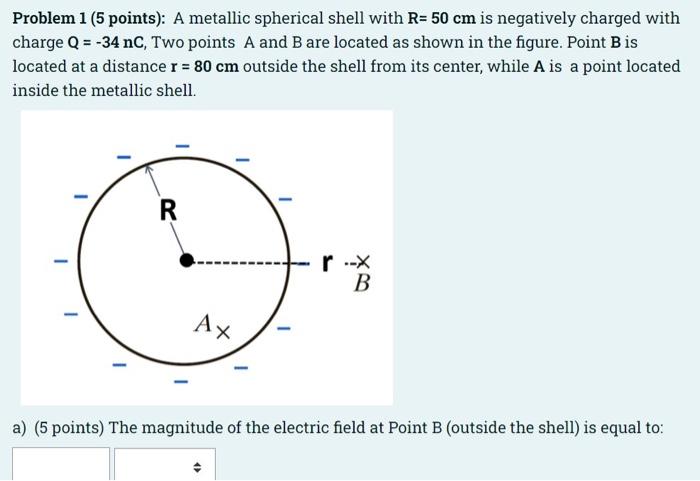 Problem 1 5 Points A Metallic Spherical Shell With R 50 Cm Is Negatively Charged With Charge Q 34 Nc Two Points 1