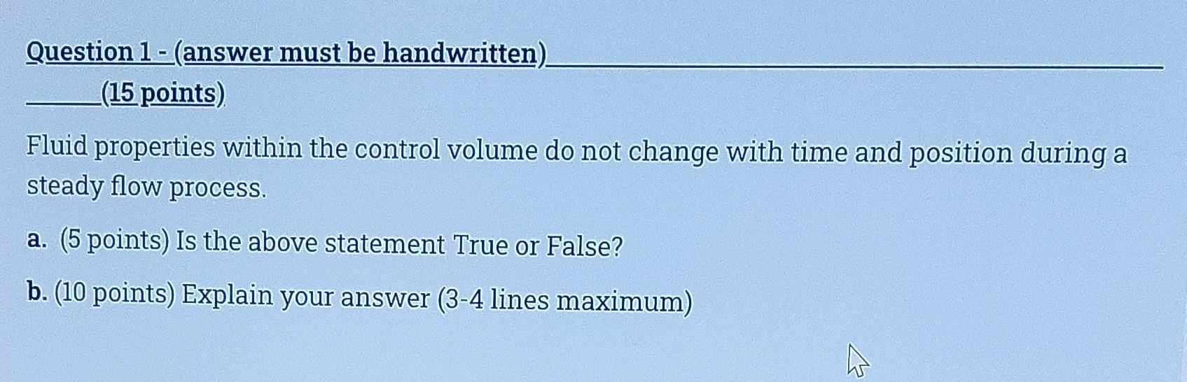 Question 1 Answer Must Be Handwritten 15 Points Fluid Properties Within The Control Volume Do Not Change With Time A 1