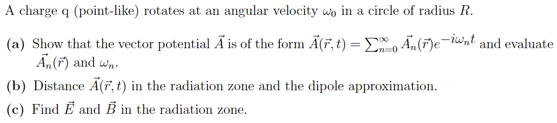 A Charge Q Point Like Rotates At An Angular Velocity Wo In A Circle Of Radius R Iwnt A Show That The Vector Poten 1