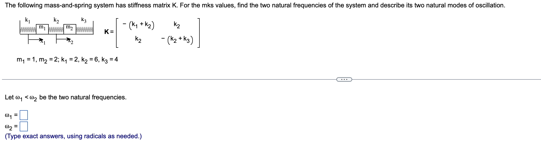 The Following Mass And Spring System Has Stiffness Matrix K For The Mks Values Find The Two Natural Frequencies Of The 1