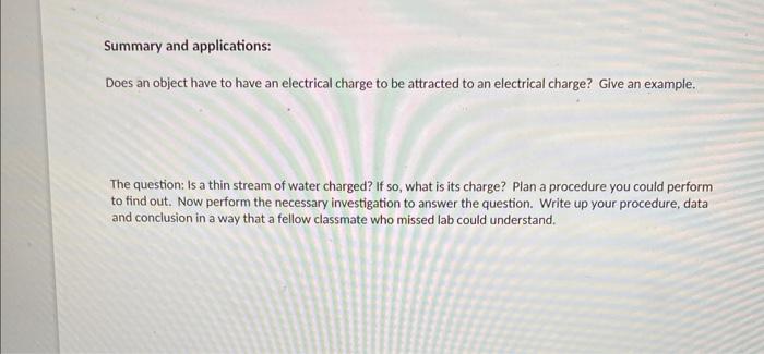 Summary And Applications Does An Object Have To Have An Electrical Charge To Be Attracted To An Electrical Charge Give 1