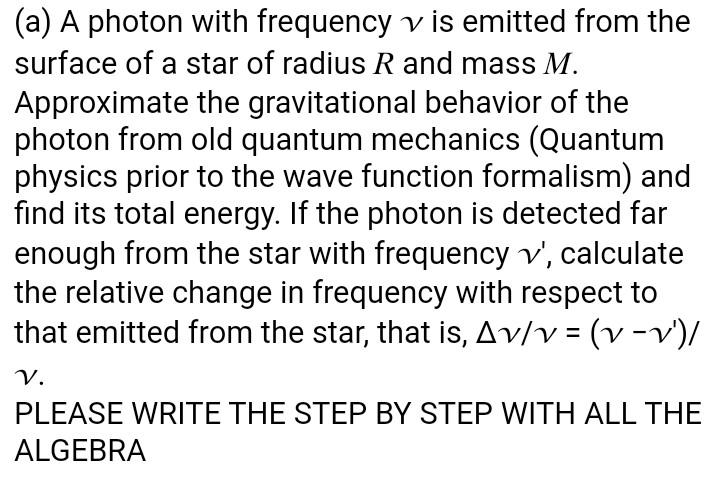 A A Photon With Frequency Is Emitted From The Surface Of A Star Of Radius R And Mass M Approximate The Gravitational 1