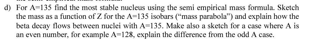 D For A 135 Find The Most Stable Nucleus Using The Semi Empirical Mass Formula Sketch The Mass As A Function Of Z For 1
