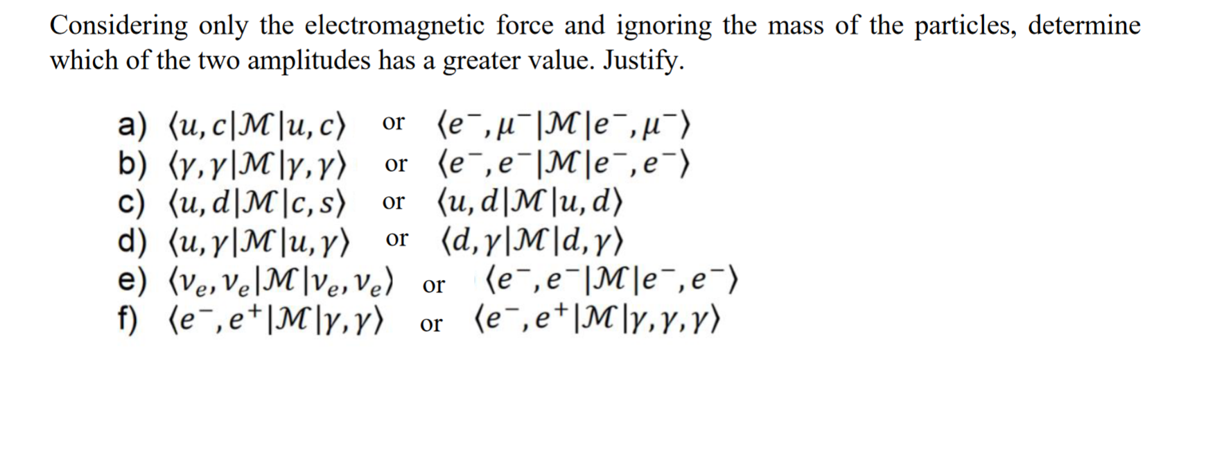 Considering Only The Electromagnetic Force And Ignoring The Mass Of The Particles Determine Which Of The Two Amplitudes 1