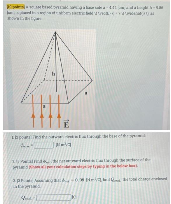 10 Points A Square Based Pyramid Having A Base Side A 4 44 Cm And A Height H 9 86 Cm Is Placed In A Region Of 1